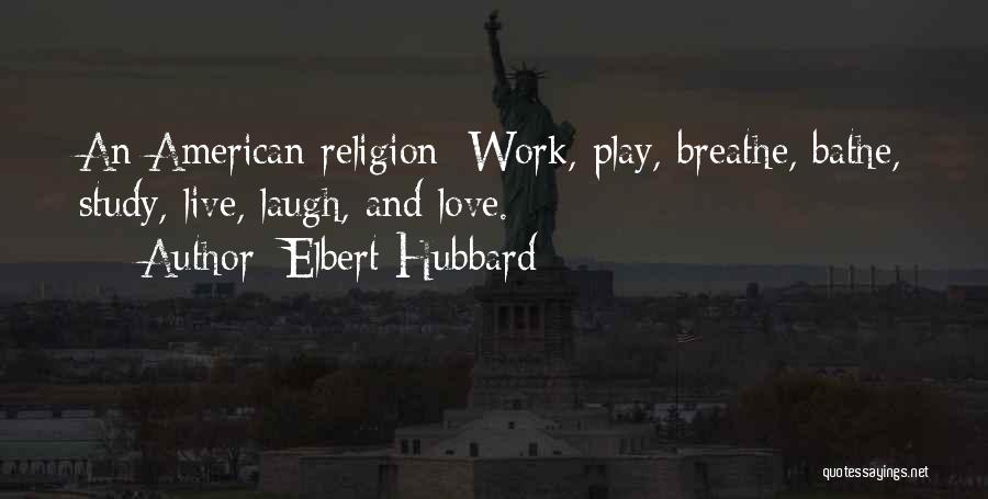 Live Laugh Love Quotes By Elbert Hubbard