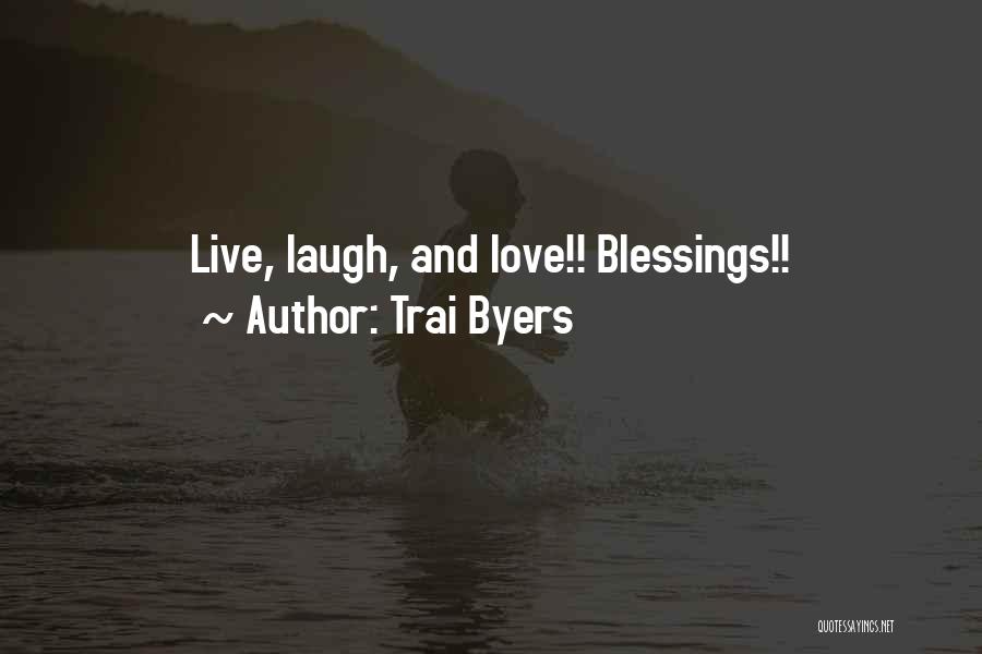 Live Laugh Love Quotes By Trai Byers