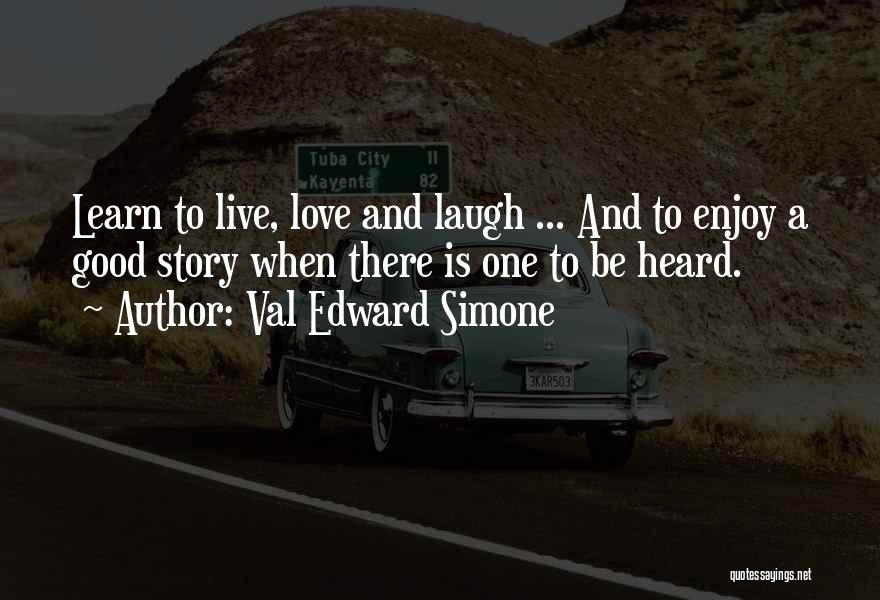 Live Laugh Love Quotes By Val Edward Simone