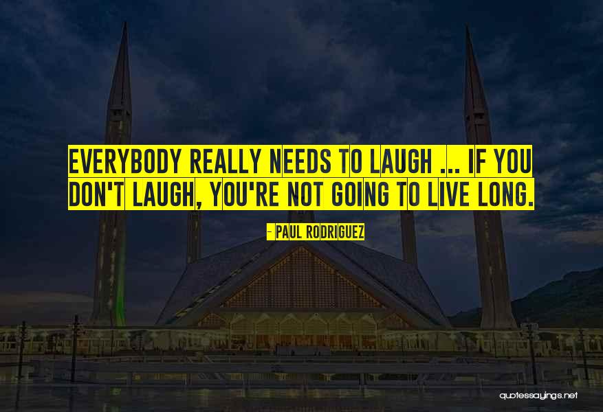 Live Laugh Quotes By Paul Rodriguez Live Laugh Quotes By Paul Rodriguez