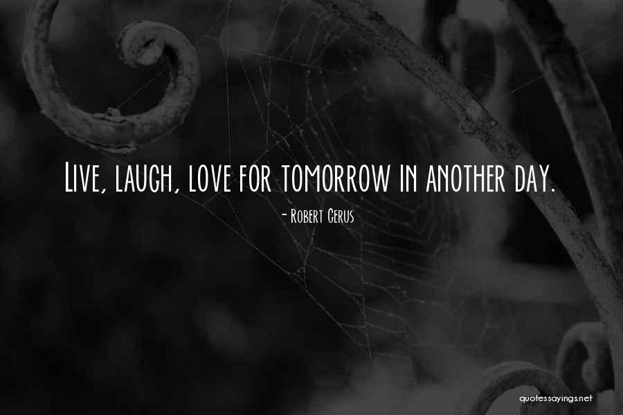 Live Laugh Quotes By Robert Gerus Live Laugh Quotes By Robert Gerus