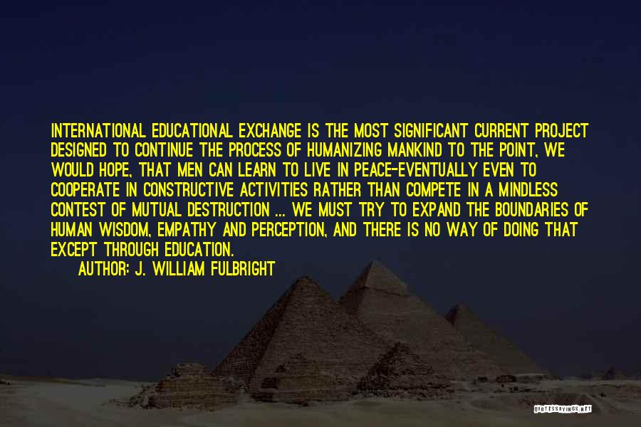 Live Learn And Let Go Quotes By J. William Fulbright