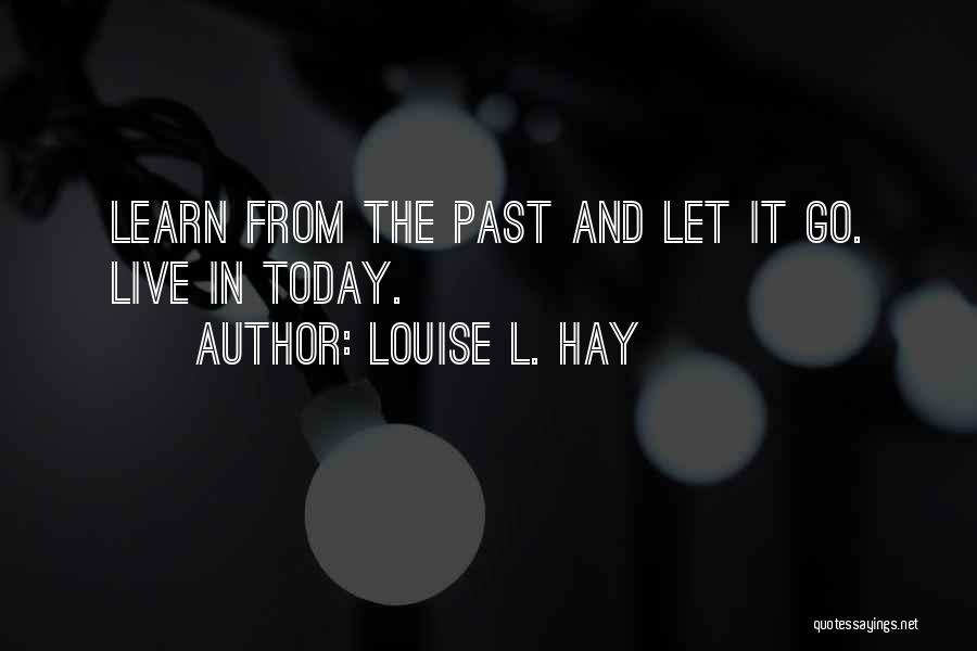 Live Learn And Let Go Quotes By Louise L. Hay