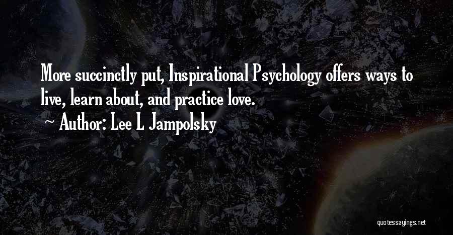 Live Learn And Love Quotes By Lee L Jampolsky