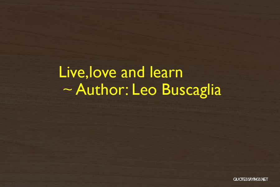 Live Learn And Love Quotes By Leo Buscaglia