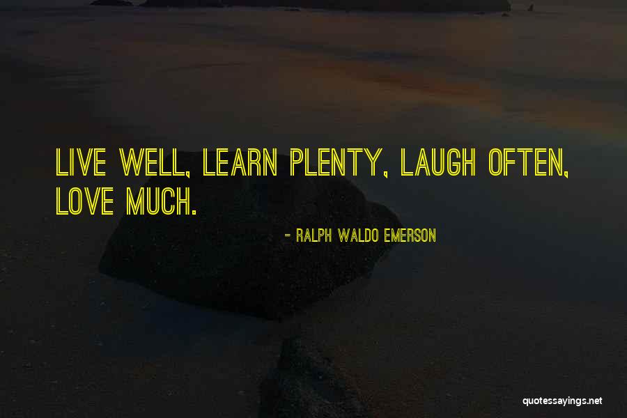 Live Learn Laugh Quotes By Ralph Waldo Emerson Live Learn Laugh Quotes By Ralph Waldo Emerson