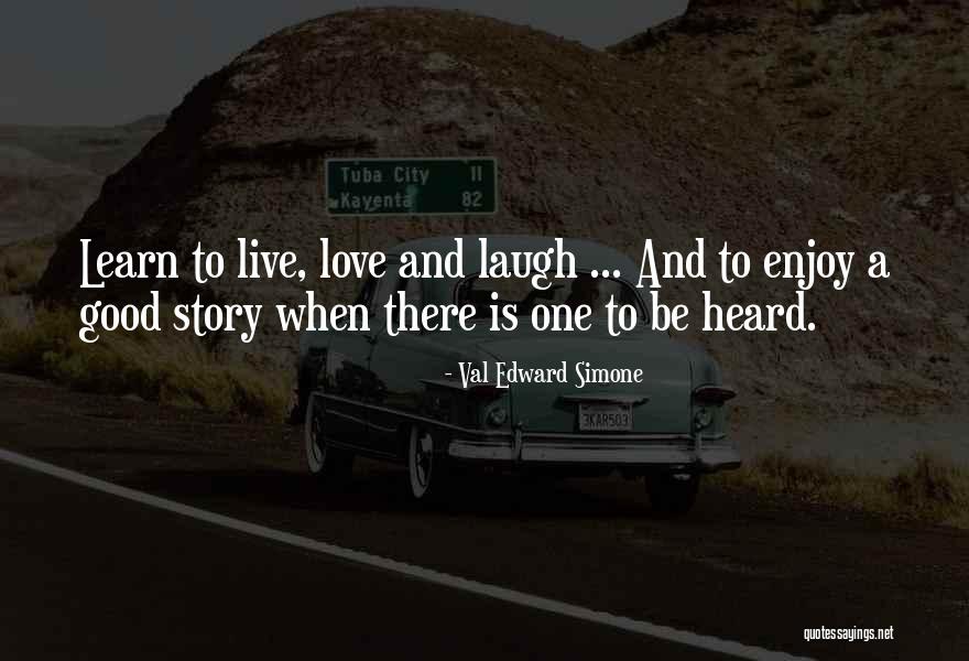 Live Learn Laugh Quotes By Val Edward Simone Live Learn Laugh Quotes By Val Edward Simone