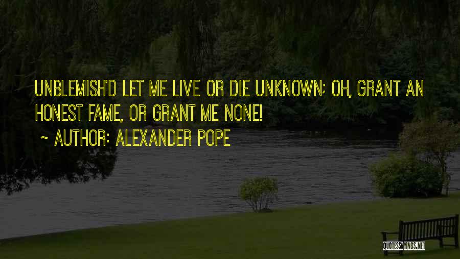 Live Let Die Quotes By Alexander Pope