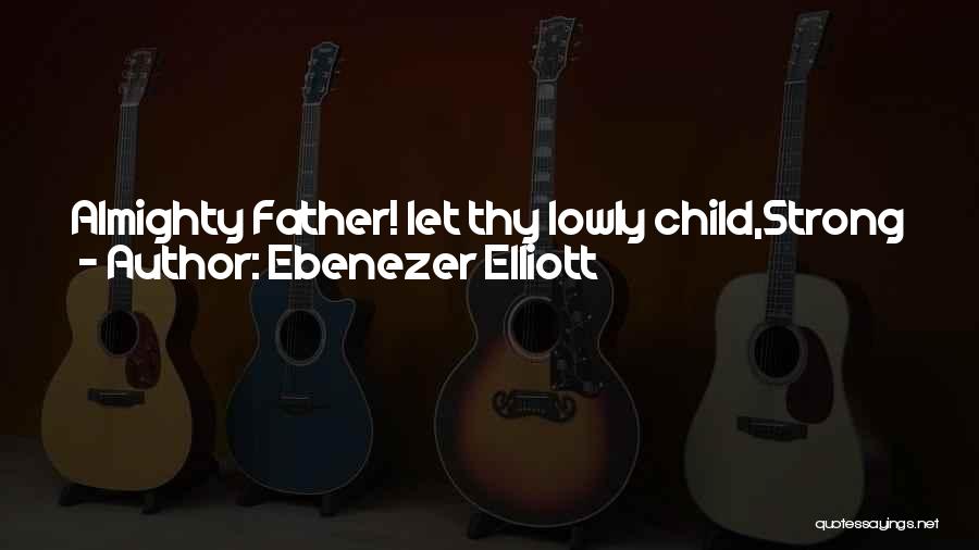 Live Let Die Quotes By Ebenezer Elliott