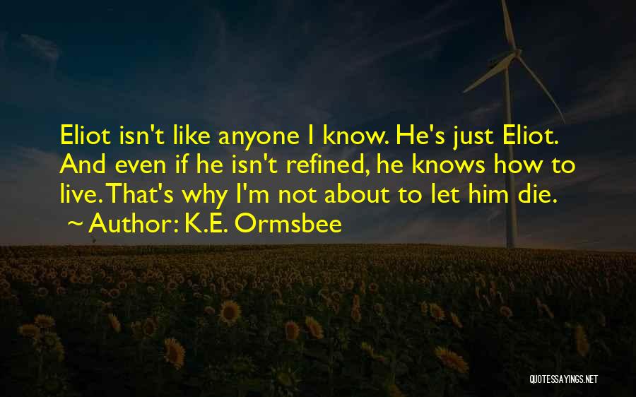 Live Let Die Quotes By K.E. Ormsbee