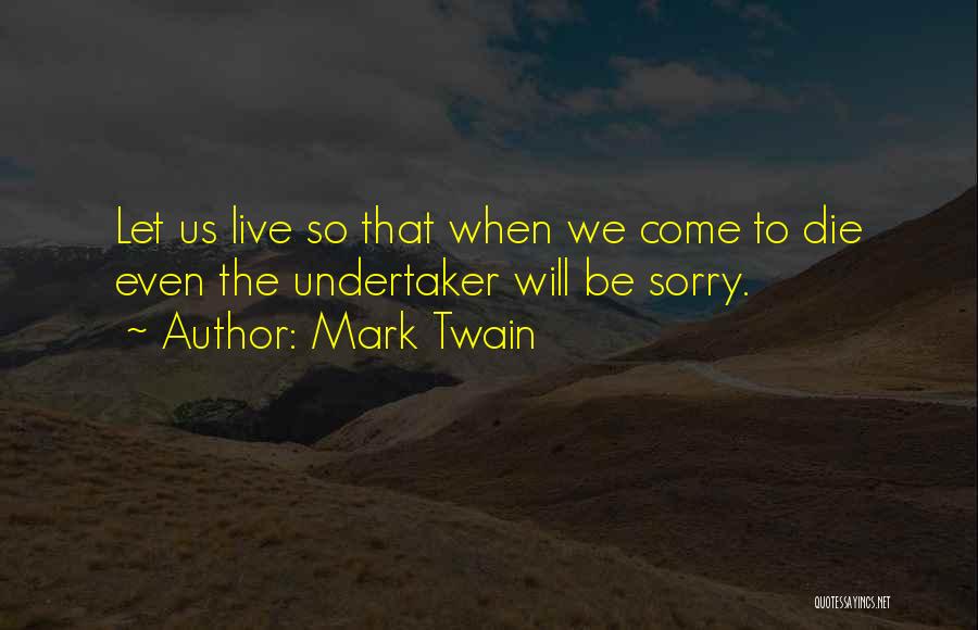 Live Let Die Quotes By Mark Twain