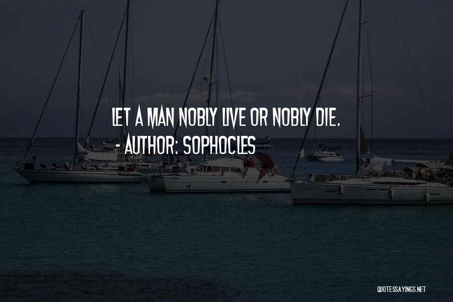 Live Let Die Quotes By Sophocles