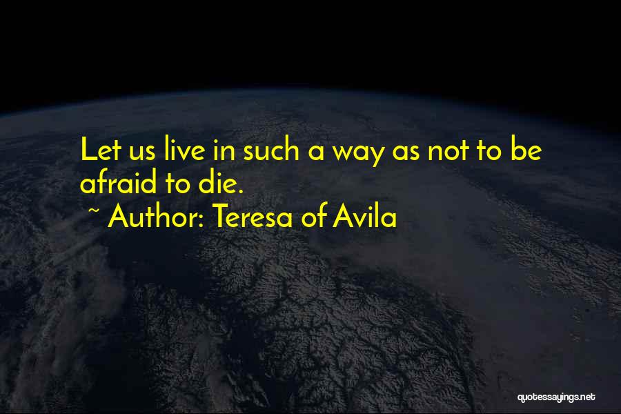 Live Let Die Quotes By Teresa Of Avila