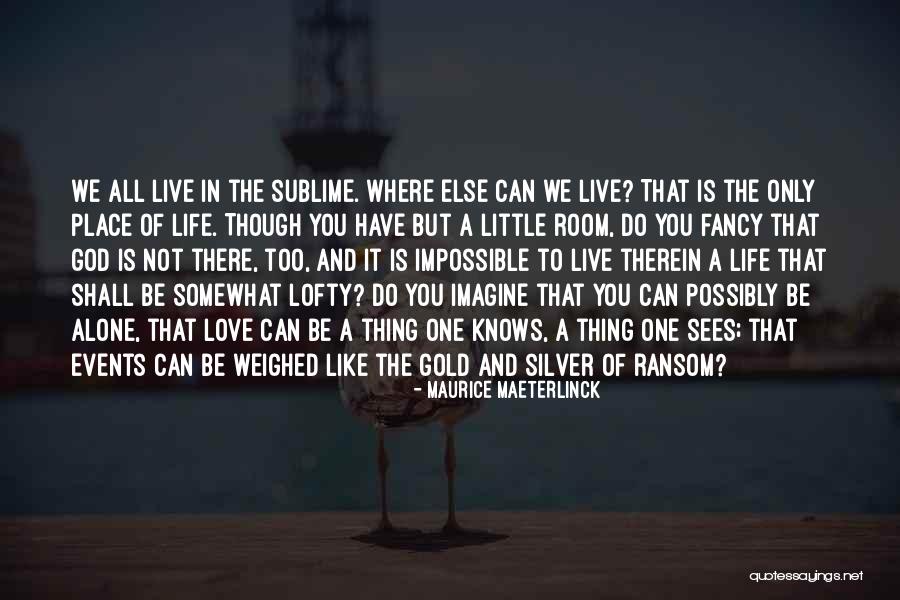 Live Life A Little Quotes By Maurice Maeterlinck Live Life A Little Quotes By Maurice Maeterlinck
