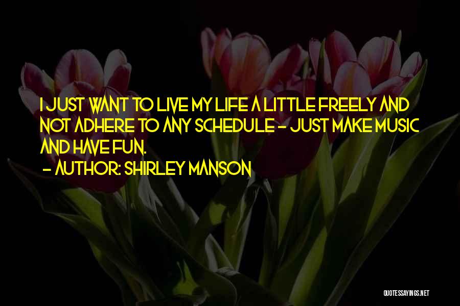 Live Life A Little Quotes By Shirley Manson