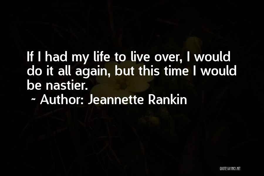 Live Life Again Quotes By Jeannette Rankin