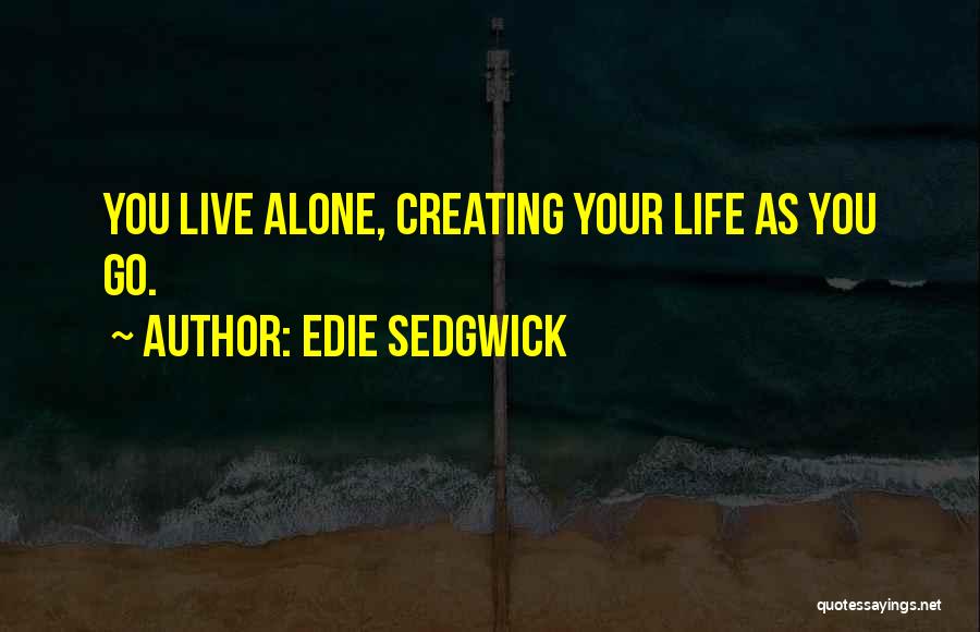 Live Life Alone Quotes By Edie Sedgwick
