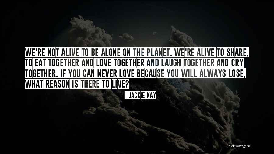 Live Life Alone Quotes By Jackie Kay