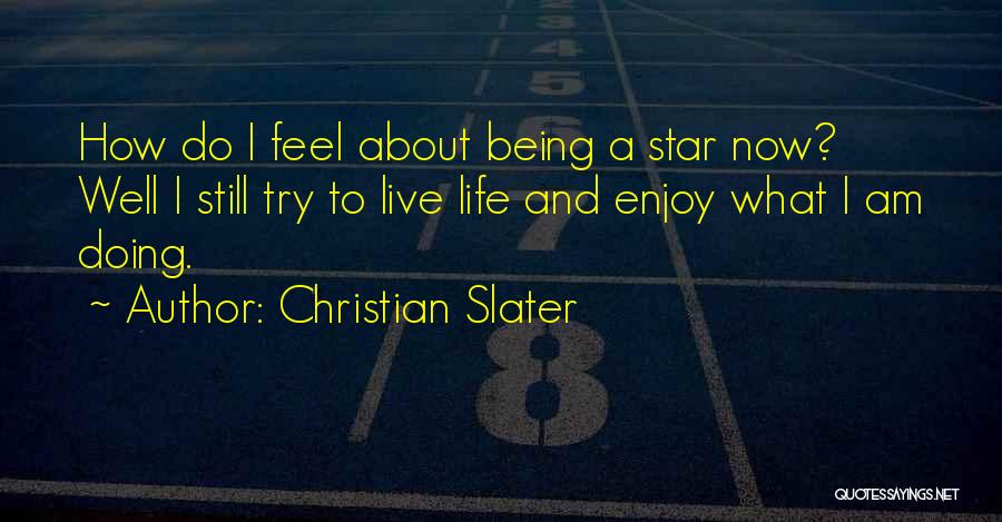 Live Life And Enjoy Quotes By Christian Slater