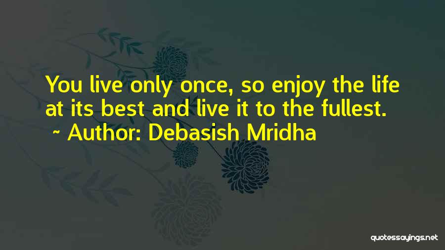 Live Life And Enjoy Quotes By Debasish Mridha