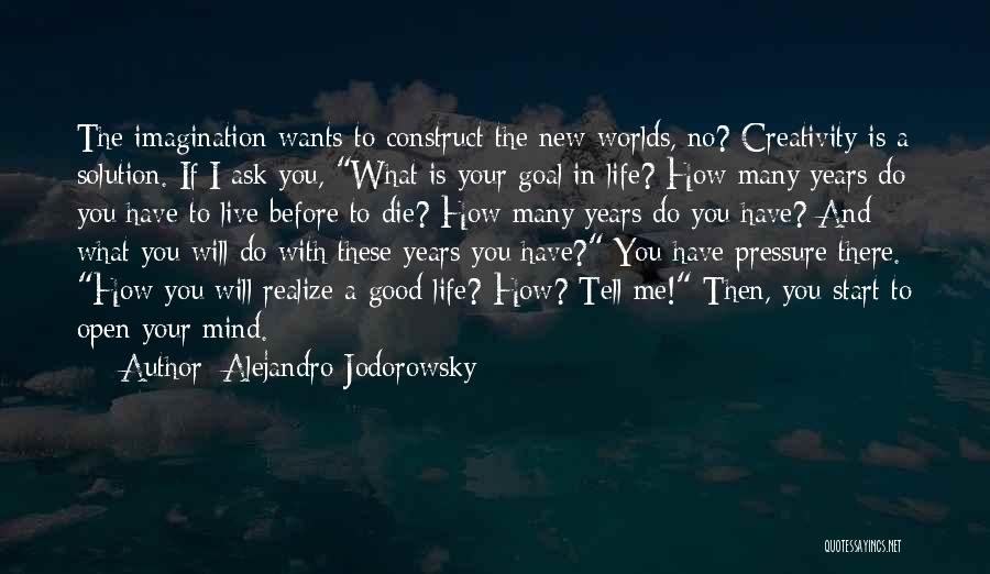 Live Life Before You Die Quotes By Alejandro Jodorowsky