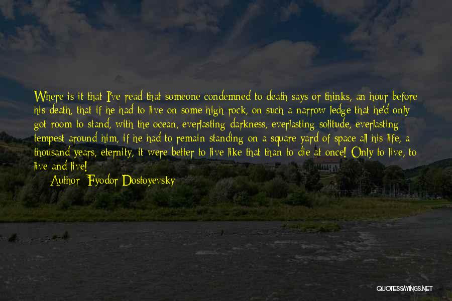 Live Life Before You Die Quotes By Fyodor Dostoyevsky