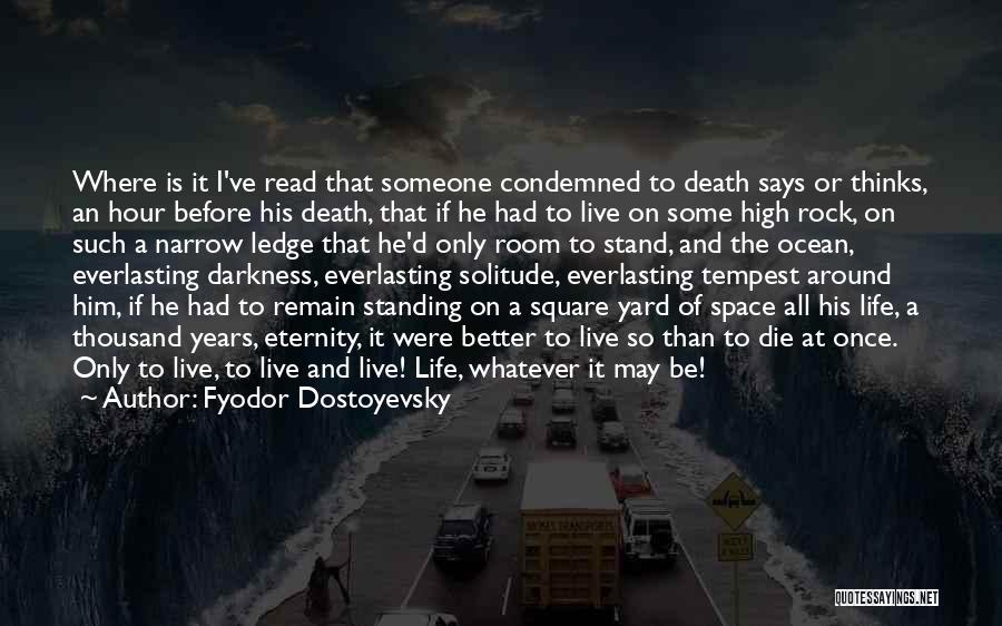 Live Life Before You Die Quotes By Fyodor Dostoyevsky