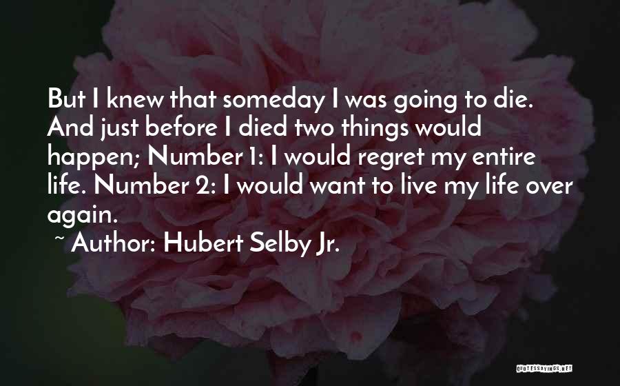 Live Life Before You Die Quotes By Hubert Selby Jr.