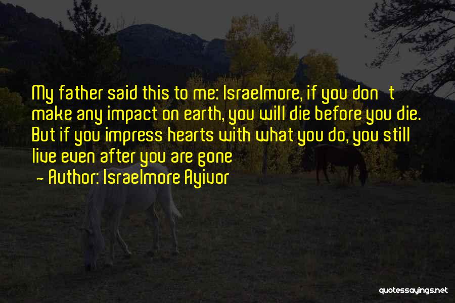 Live Life Before You Die Quotes By Israelmore Ayivor