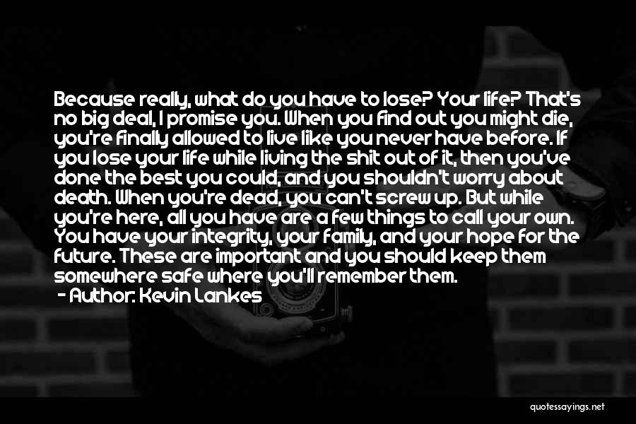 Live Life Before You Die Quotes By Kevin Lankes