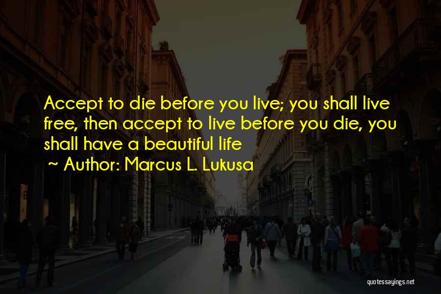 Live Life Before You Die Quotes By Marcus L. Lukusa