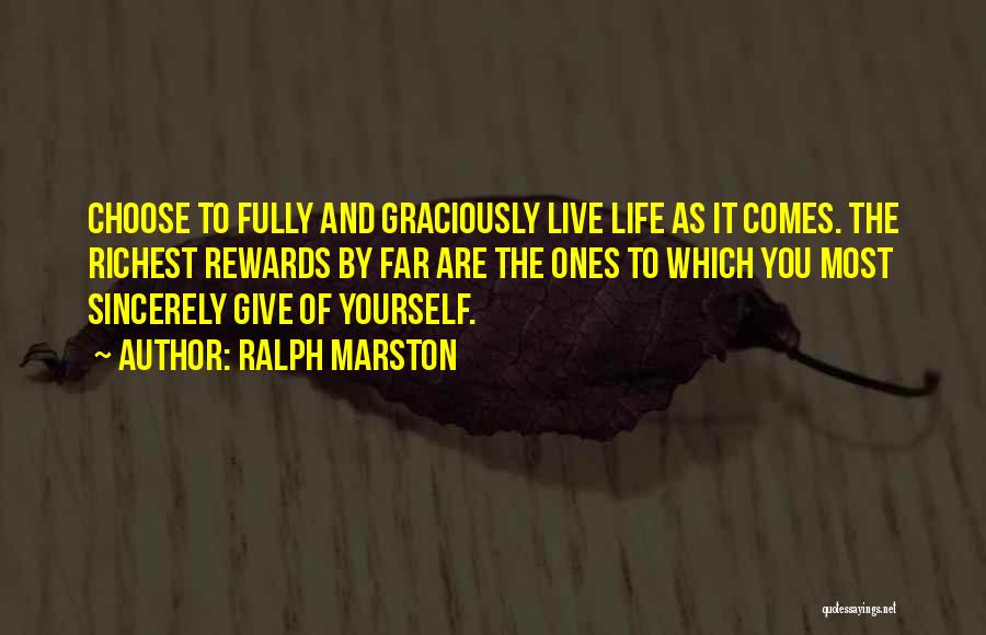Live Life Comes Quotes By Ralph Marston