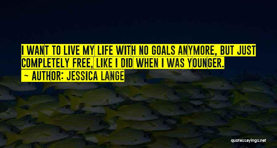Live Life Completely Quotes By Jessica Lange