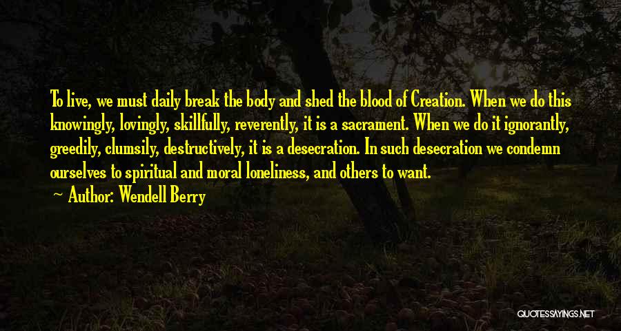 Live Life Daily Quotes By Wendell Berry