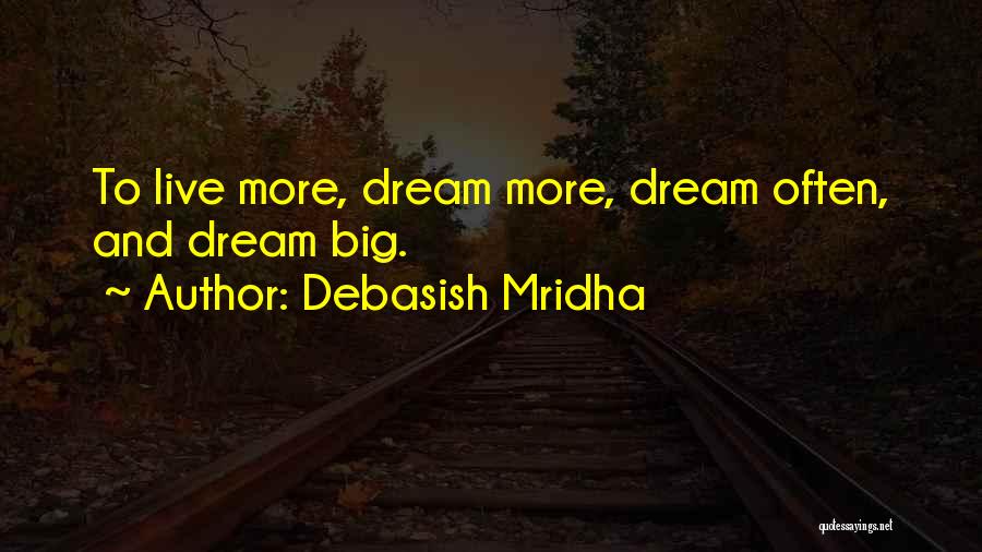 Live Life Dream Big Quotes By Debasish Mridha