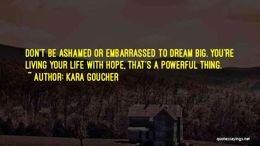 Live Life Dream Big Quotes By Kara Goucher