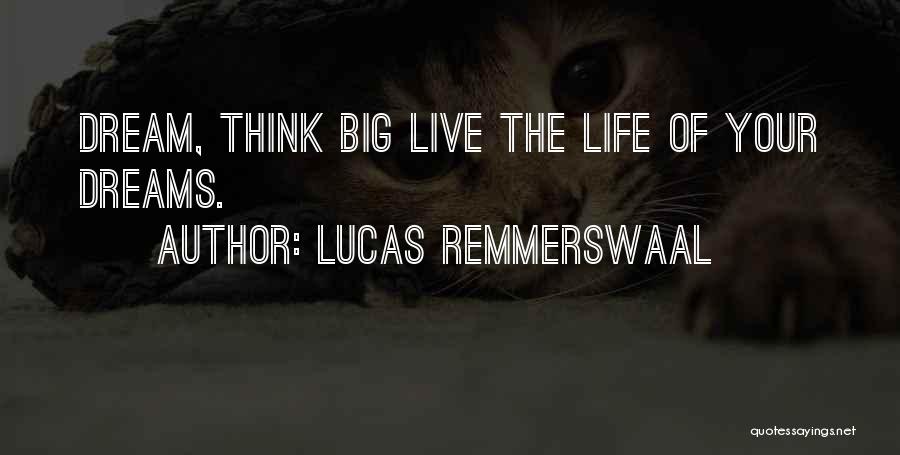 Live Life Dream Big Quotes By Lucas Remmerswaal