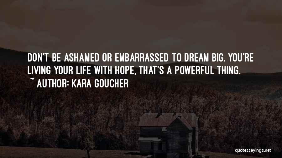 Live Life Dream Quotes By Kara Goucher