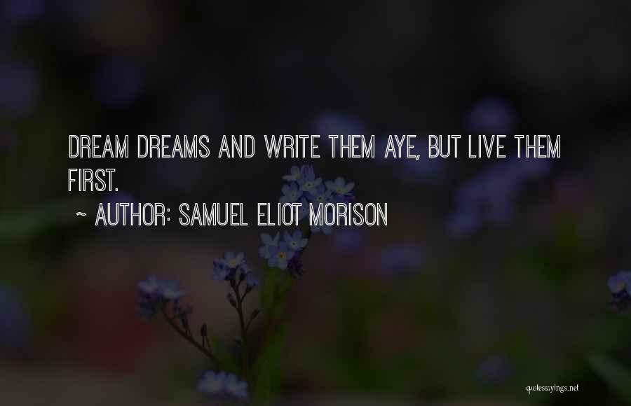 Live Life Dream Quotes By Samuel Eliot Morison