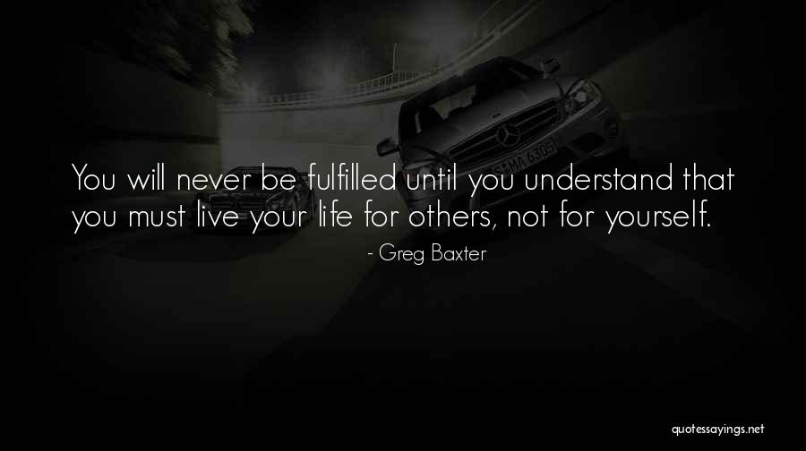 Live Life For Others Quotes By Greg Baxter