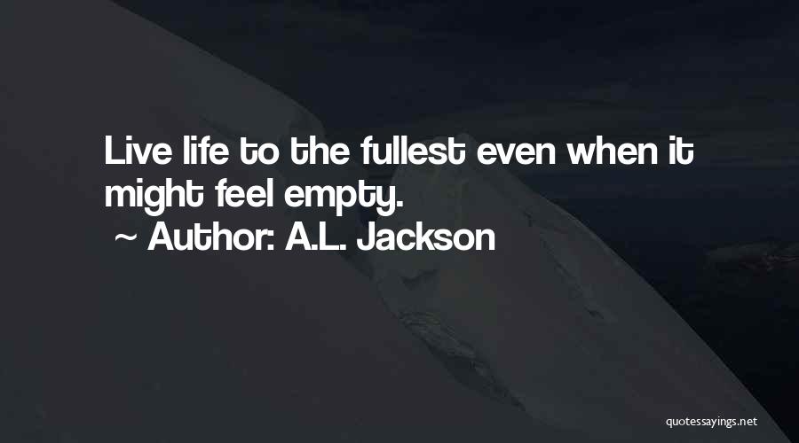 Live Life Fullest Quotes By A.L. Jackson