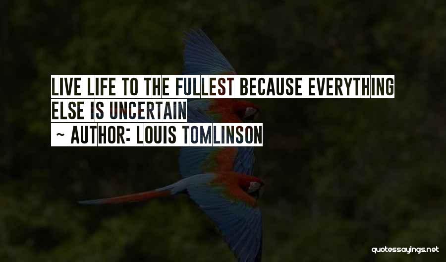 Live Life Fullest Quotes By Louis Tomlinson