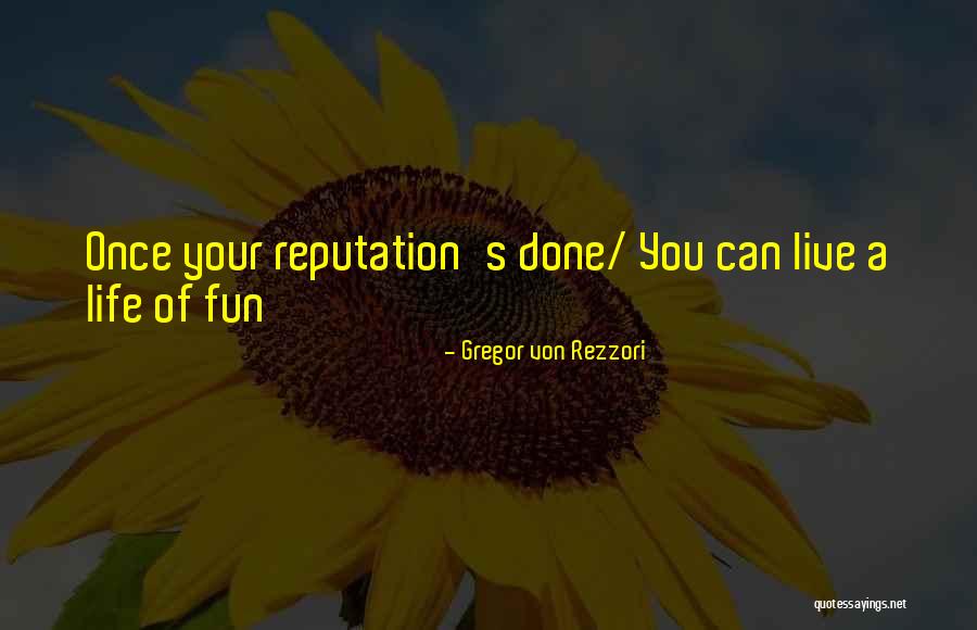 Live Life Fun Quotes By Gregor Von Rezzori