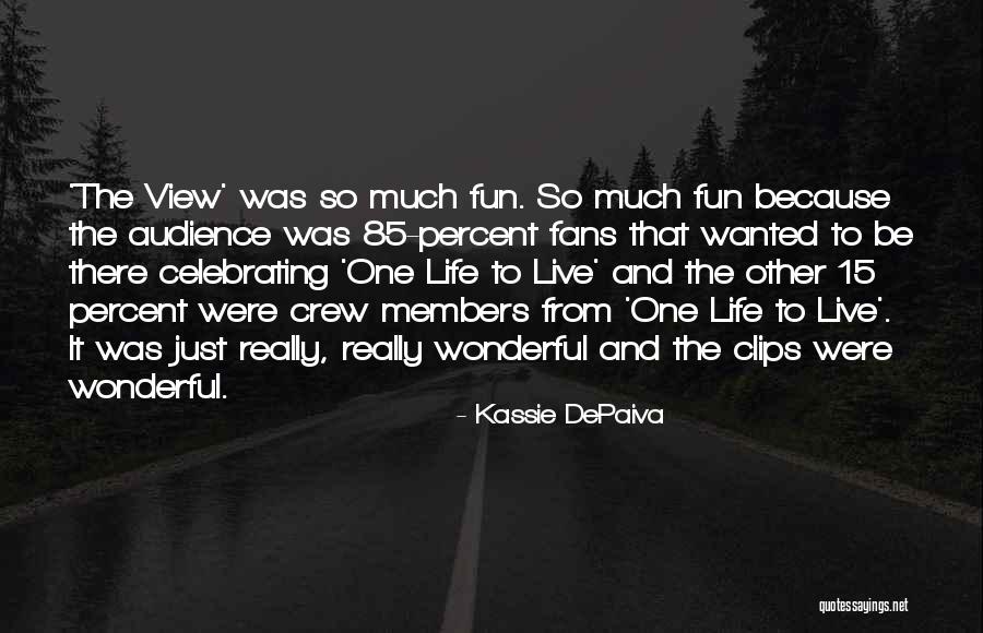 Live Life Fun Quotes By Kassie DePaiva Live Life Fun Quotes By Kassie DePaiva