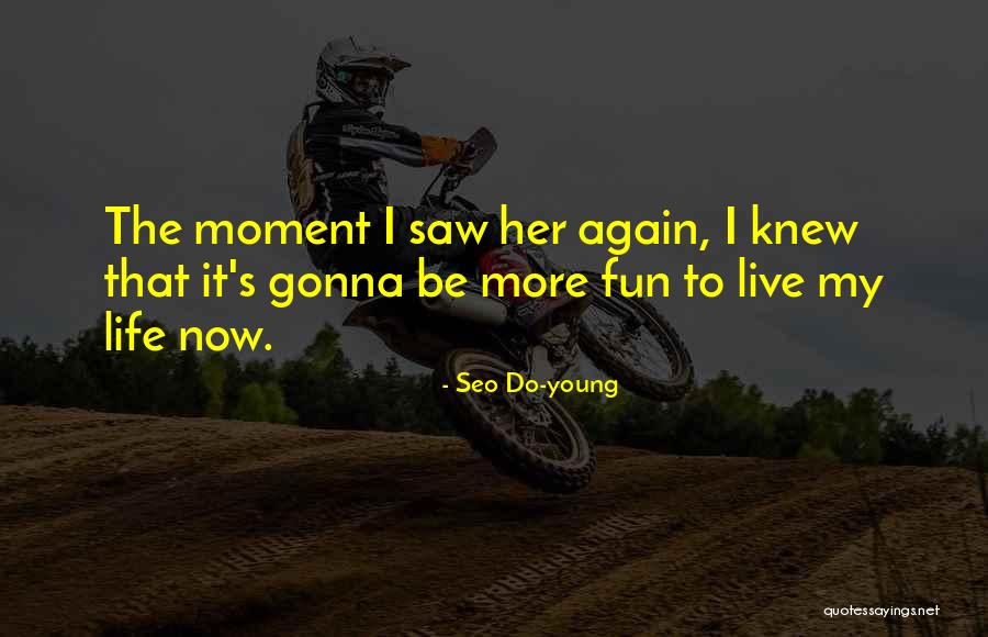 Live Life Fun Quotes By Seo Do-young Live Life Fun Quotes By Seo Do-young