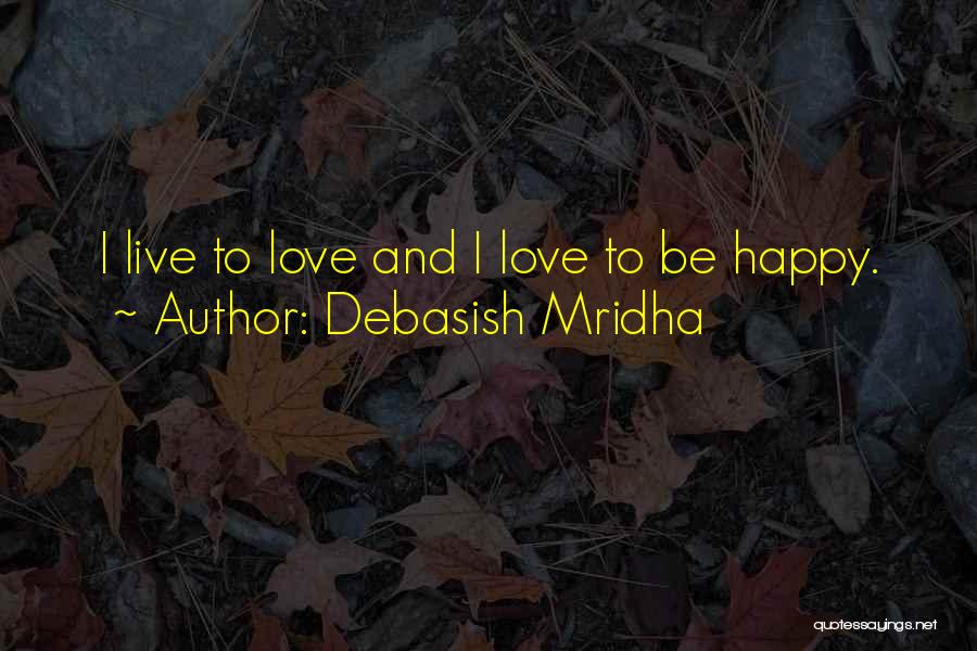 Live Life Happy Life Quotes By Debasish Mridha