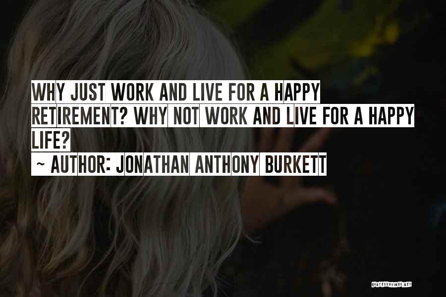 Live Life Happy Short Quotes By Jonathan Anthony Burkett