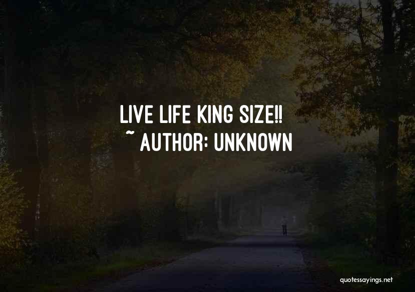 Live Life King Size Quotes By Unknown