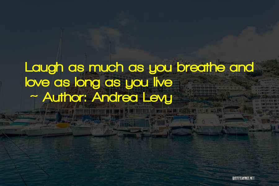 Live Life Laugh Love Quotes By Andrea Levy