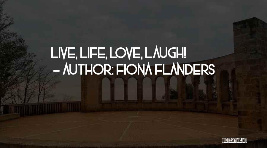 Live Life Laugh Love Quotes By Fiona Flanders
